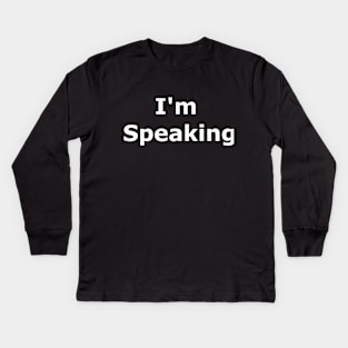 I'm Speaking Kids Long Sleeve T-Shirt